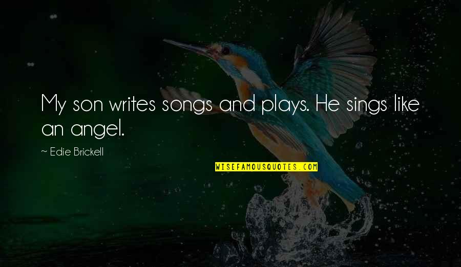 Travelling Is My Life Quotes By Edie Brickell: My son writes songs and plays. He sings