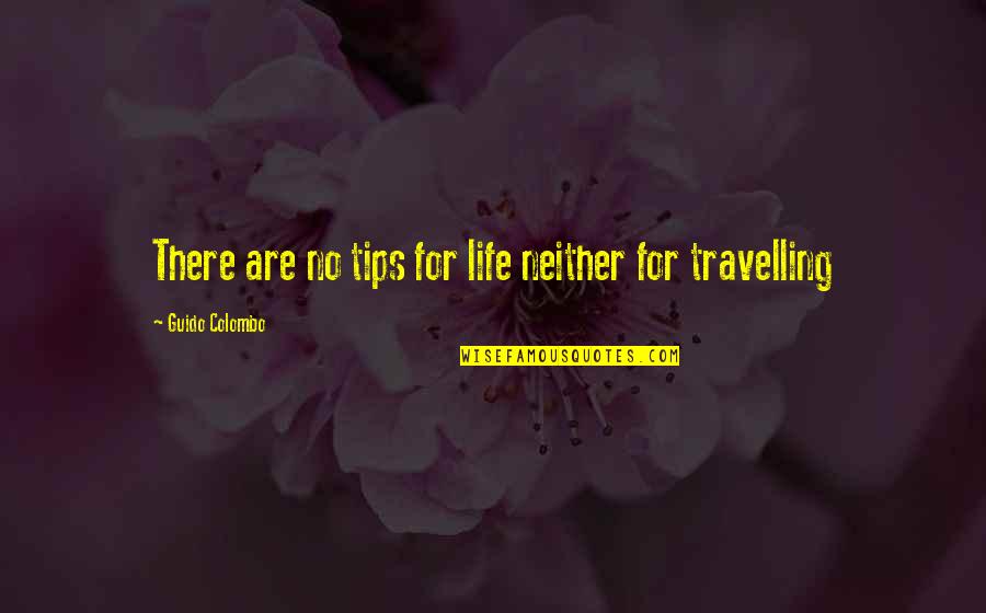 Travelling Is My Life Quotes By Guido Colombo: There are no tips for life neither for