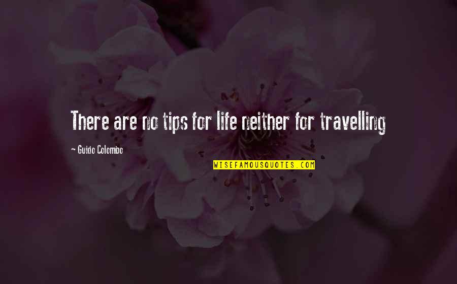 Travelling Life Quotes By Guido Colombo: There are no tips for life neither for