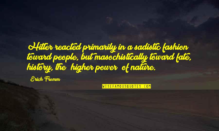 Travelling Memories Quotes By Erich Fromm: Hitler reacted primarily in a sadistic fashion toward Travelling Memories Quotes By Erich Fromm: Hitler reacted primarily in a sadistic fashion toward