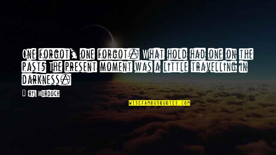 Travelling Memories Quotes By Iris Murdoch: One forgot, one forgot. What hold had one Travelling Memories Quotes By Iris Murdoch: One forgot, one forgot. What hold had one