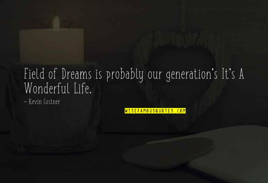Travelling Quotations Quotes By Kevin Costner: Field of Dreams is probably our generation's It's