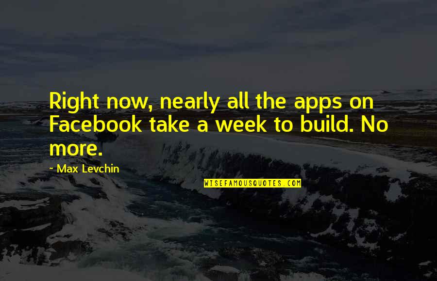 Travelling Quotations Quotes By Max Levchin: Right now, nearly all the apps on Facebook