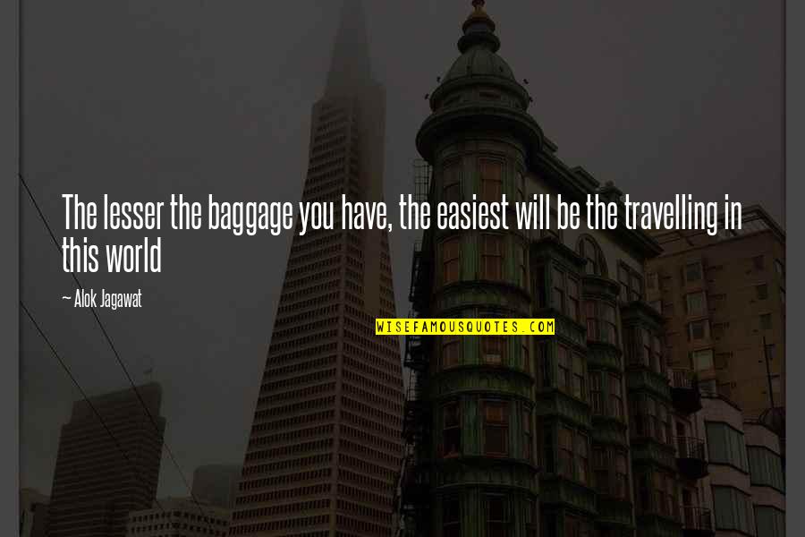 Travelling Quotes By Alok Jagawat: The lesser the baggage you have, the easiest