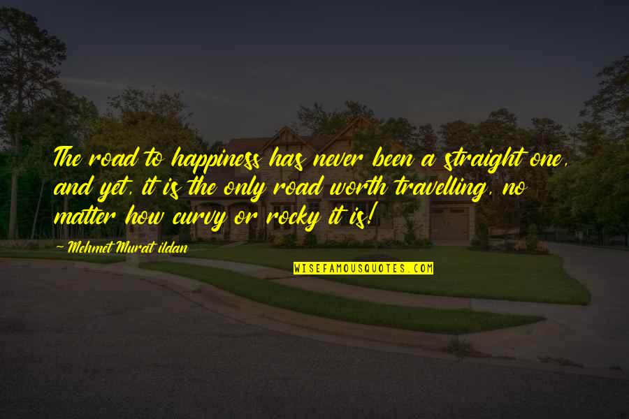 Travelling Quotes By Mehmet Murat Ildan: The road to happiness has never been a