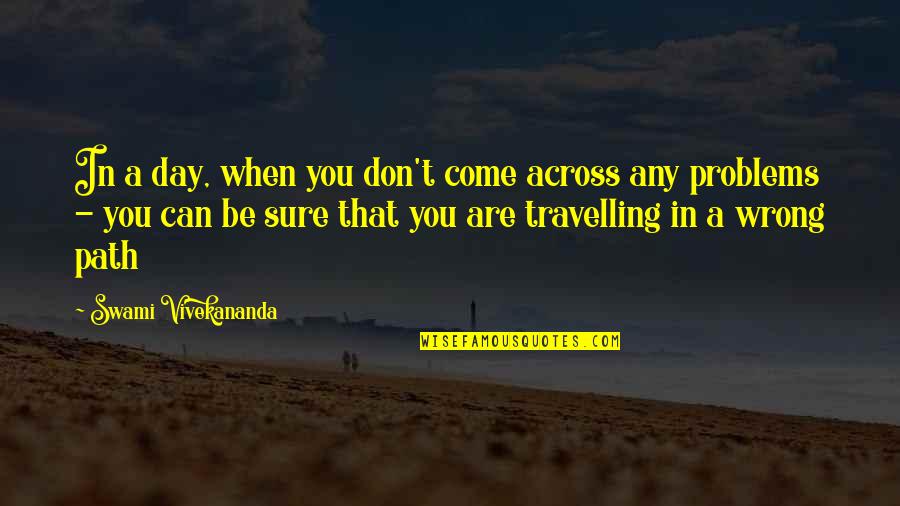 Travelling Quotes By Swami Vivekananda: In a day, when you don't come across