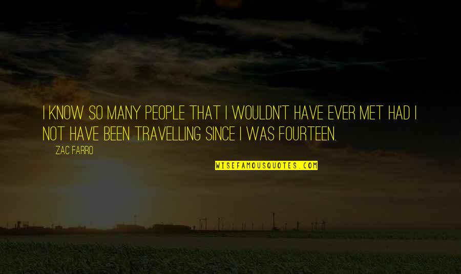 Travelling Quotes By Zac Farro: I know so many people that I wouldn't