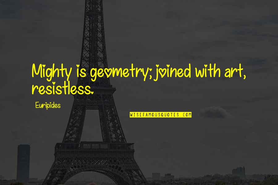 Travelling The World Together Quotes By Euripides: Mighty is geometry; joined with art, resistless.