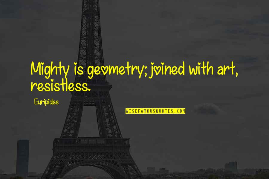 Travelling The World Together Quotes By Euripides: Mighty is geometry; joined with art, resistless. Travelling The World Together Quotes By Euripides: Mighty is geometry; joined with art, resistless.