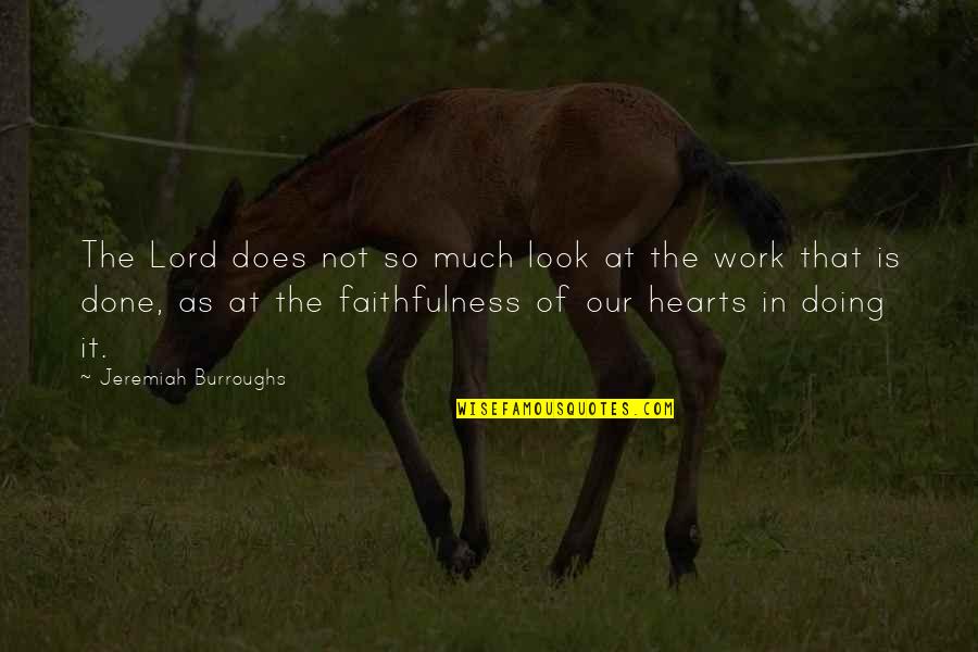 Travelling The World Together Quotes By Jeremiah Burroughs: The Lord does not so much look at Travelling The World Together Quotes By Jeremiah Burroughs: The Lord does not so much look at