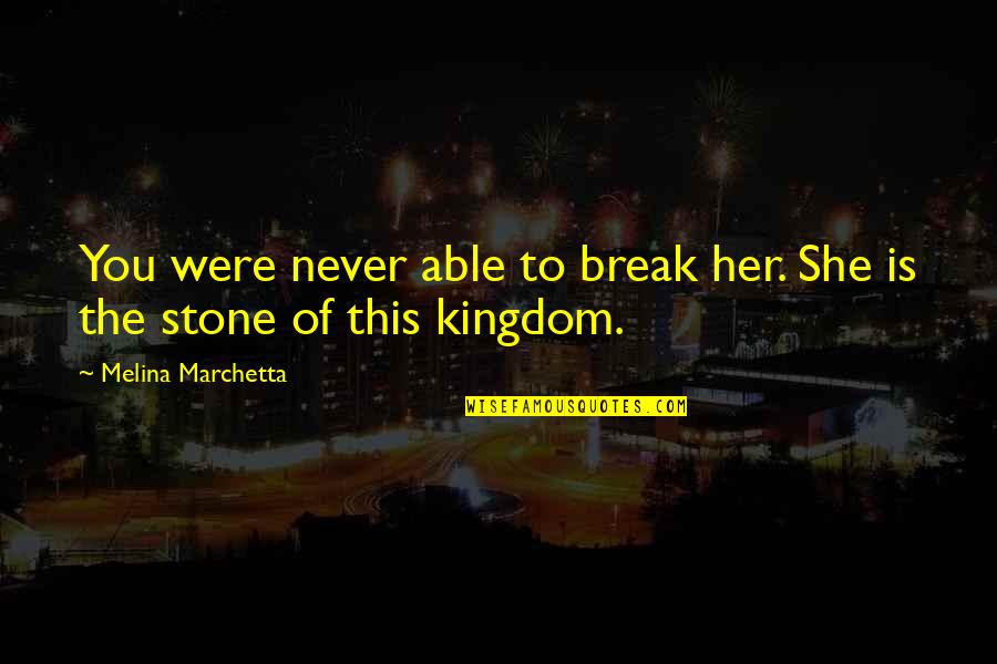 Travelling The World Together Quotes By Melina Marchetta: You were never able to break her. She Travelling The World Together Quotes By Melina Marchetta: You were never able to break her. She