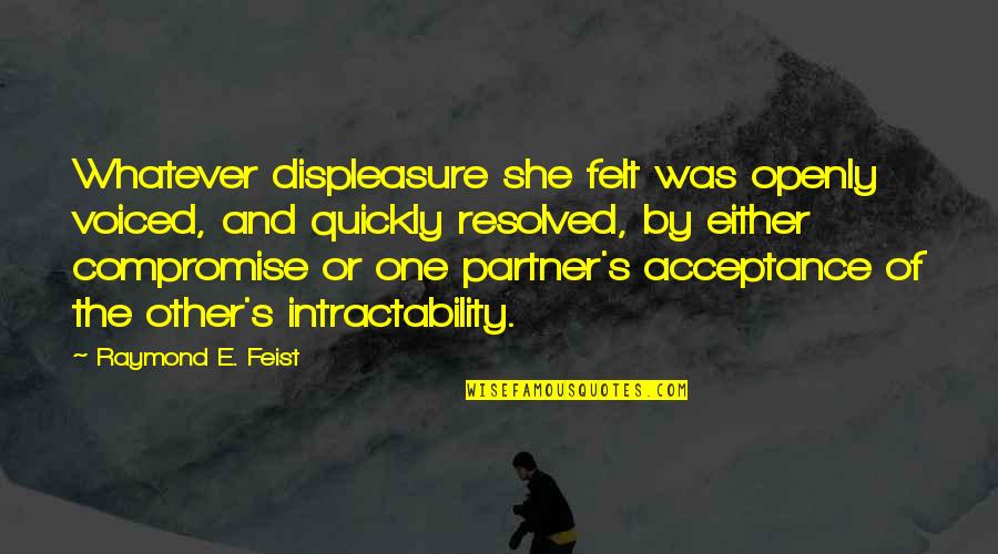 Travelling The World Together Quotes By Raymond E. Feist: Whatever displeasure she felt was openly voiced, and Travelling The World Together Quotes By Raymond E. Feist: Whatever displeasure she felt was openly voiced, and