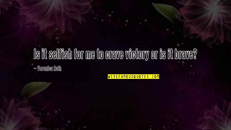 Travelling The World Together Quotes By Veronica Roth: Is it selfish for me to crave victory Travelling The World Together Quotes By Veronica Roth: Is it selfish for me to crave victory