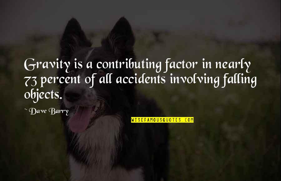 Travelling To New Places Quotes By Dave Barry: Gravity is a contributing factor in nearly 73 Travelling To New Places Quotes By Dave Barry: Gravity is a contributing factor in nearly 73