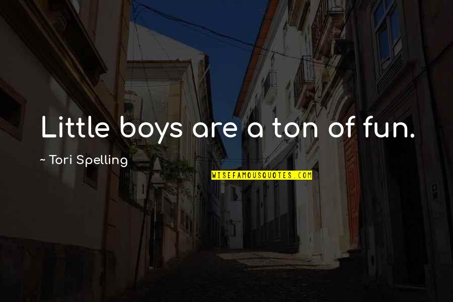 Travelling With Friends Quotes By Tori Spelling: Little boys are a ton of fun.