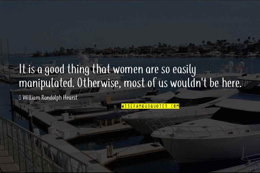 Travelling With Husband Quotes By William Randolph Hearst: It is a good thing that women are