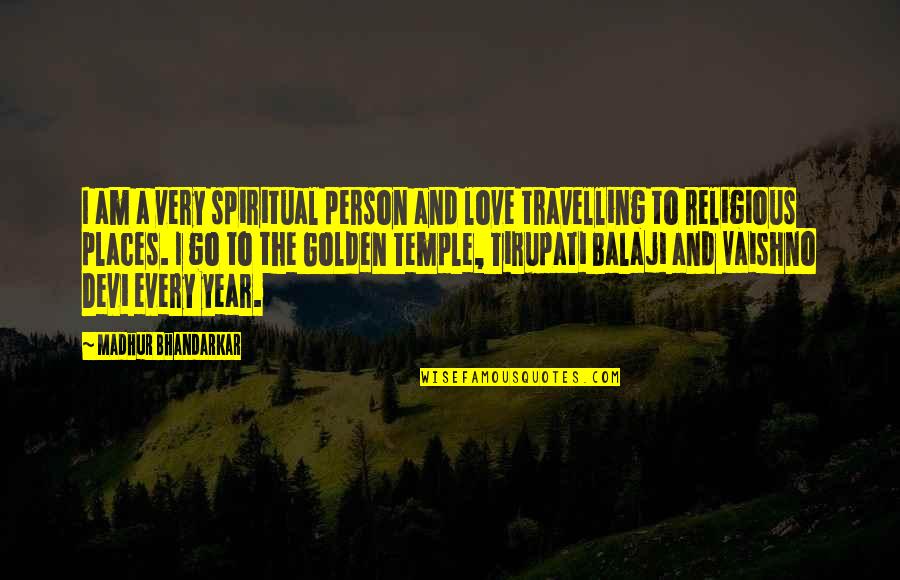 Travelling With Love Quotes By Madhur Bhandarkar: I am a very spiritual person and love