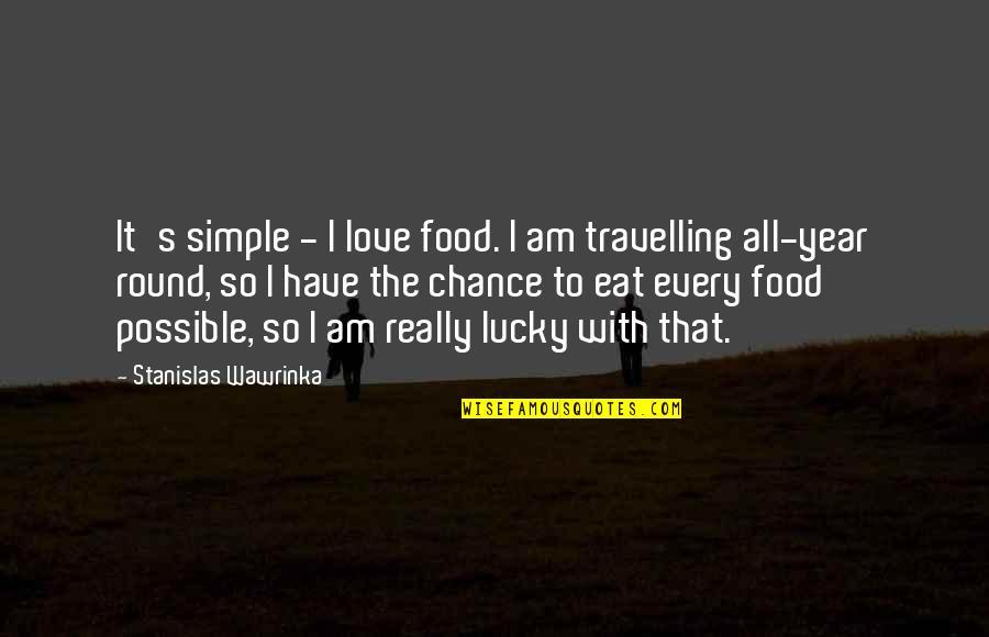 Travelling With Love Quotes By Stanislas Wawrinka: It's simple - I love food. I am
