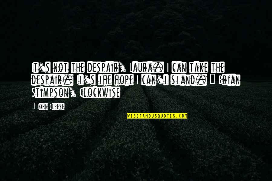 Travelling With Someone Special Quotes By John Cleese: It's not the despair, Laura. I can take