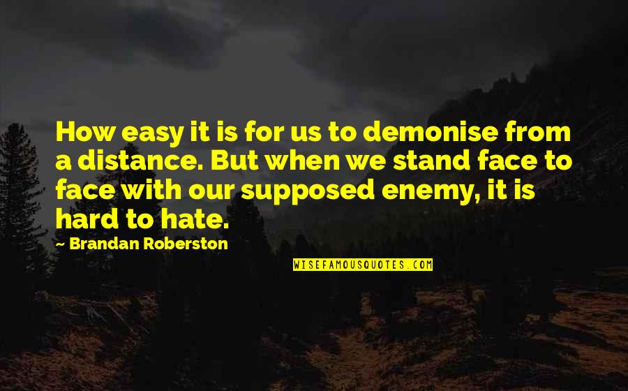 Travelling With Your Love Quotes By Brandan Roberston: How easy it is for us to demonise Travelling With Your Love Quotes By Brandan Roberston: How easy it is for us to demonise