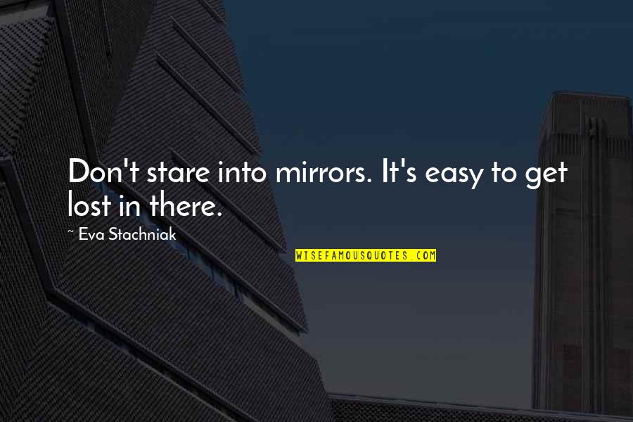 Travelling With Your Love Quotes By Eva Stachniak: Don't stare into mirrors. It's easy to get Travelling With Your Love Quotes By Eva Stachniak: Don't stare into mirrors. It's easy to get