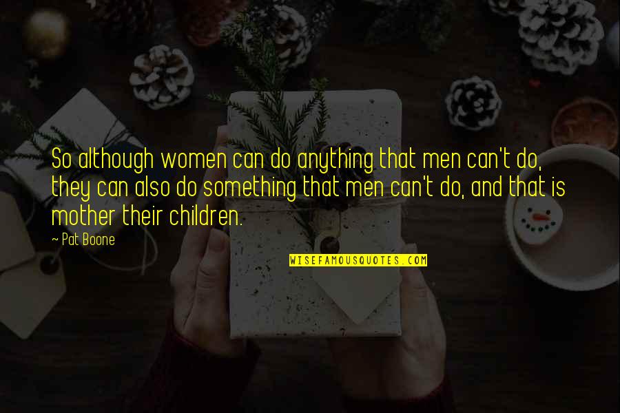 Travelocity Quotes By Pat Boone: So although women can do anything that men