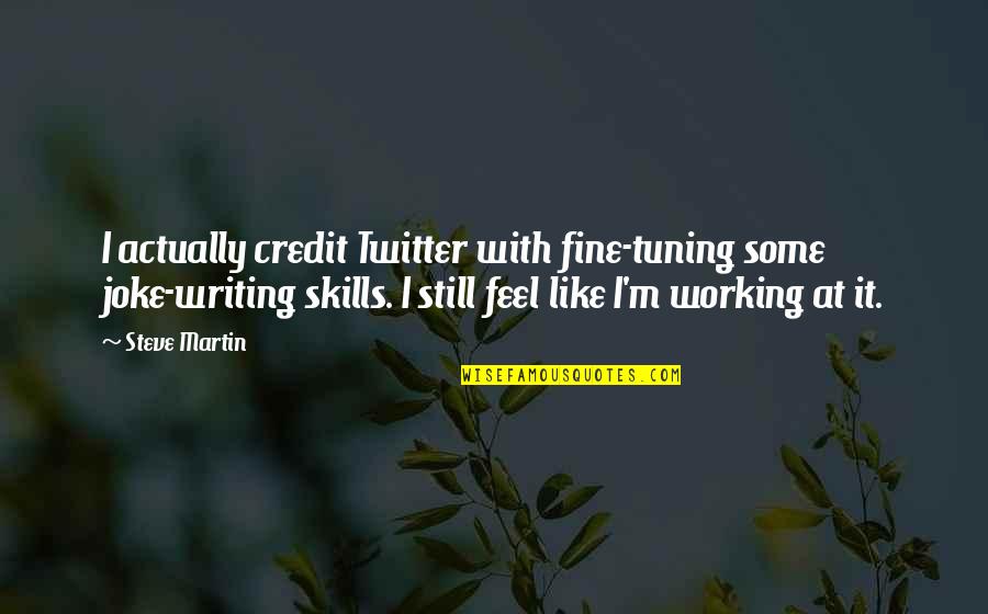 Travelocity Quotes By Steve Martin: I actually credit Twitter with fine-tuning some joke-writing Travelocity Quotes By Steve Martin: I actually credit Twitter with fine-tuning some joke-writing