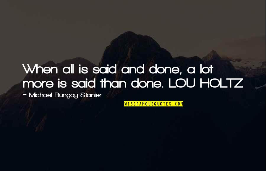 Travelogue Format Quotes By Michael Bungay Stanier: When all is said and done, a lot Travelogue Format Quotes By Michael Bungay Stanier: When all is said and done, a lot