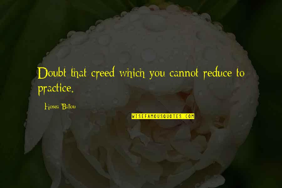 Travels And Journeys Quotes By Hosea Ballou: Doubt that creed which you cannot reduce to Travels And Journeys Quotes By Hosea Ballou: Doubt that creed which you cannot reduce to