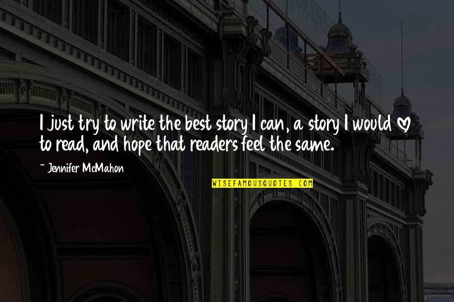 Travels And Journeys Quotes By Jennifer McMahon: I just try to write the best story Travels And Journeys Quotes By Jennifer McMahon: I just try to write the best story
