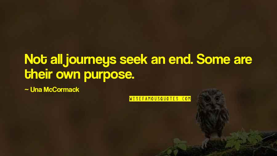 Travels And Journeys Quotes By Una McCormack: Not all journeys seek an end. Some are Travels And Journeys Quotes By Una McCormack: Not all journeys seek an end. Some are