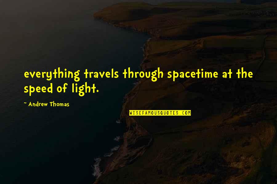 Travels Quotes By Andrew Thomas: everything travels through spacetime at the speed of