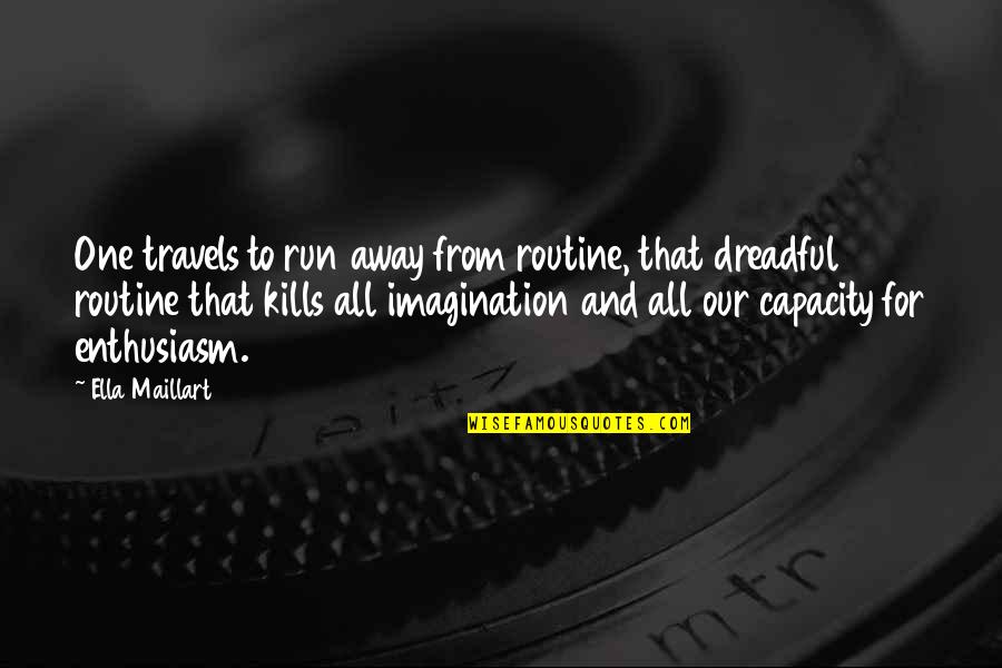 Travels Quotes By Ella Maillart: One travels to run away from routine, that
