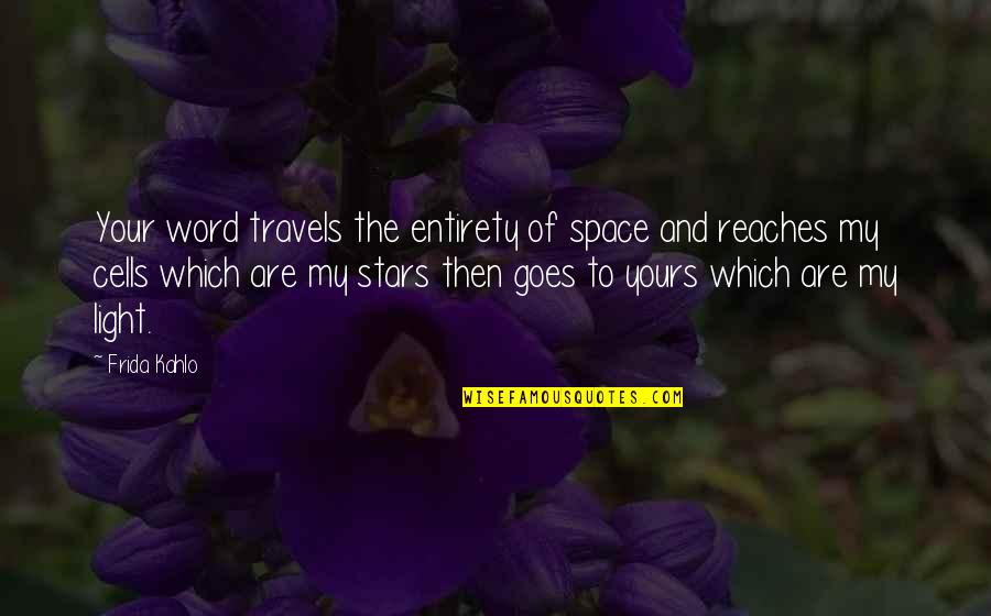 Travels Quotes By Frida Kahlo: Your word travels the entirety of space and
