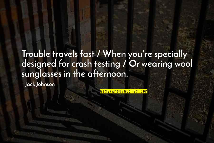 Travels Quotes By Jack Johnson: Trouble travels fast / When you're specially designed