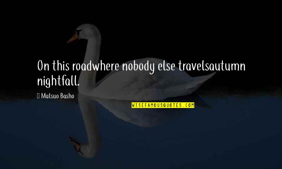 Travels Quotes By Matsuo Basho: On this roadwhere nobody else travelsautumn nightfall.