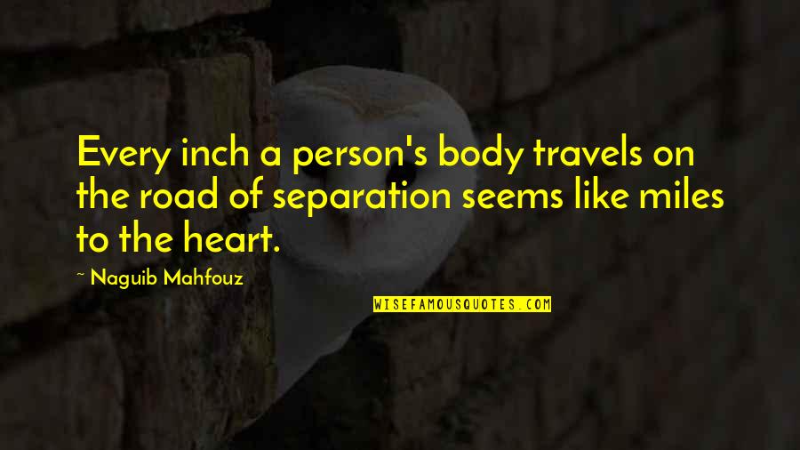 Travels Quotes By Naguib Mahfouz: Every inch a person's body travels on the