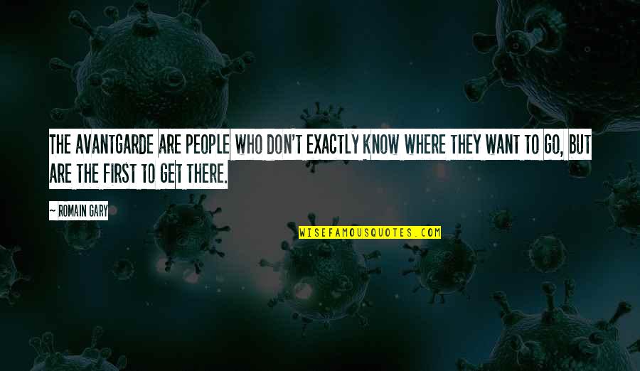 Travels Reading Quotes By Romain Gary: The avantgarde are people who don't exactly know Travels Reading Quotes By Romain Gary: The avantgarde are people who don't exactly know
