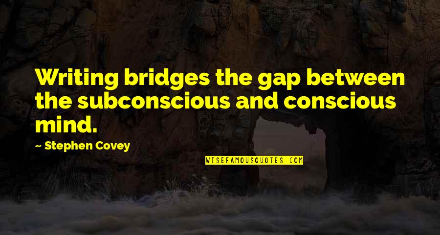 Travels With My Aunt Movie Quotes By Stephen Covey: Writing bridges the gap between the subconscious and