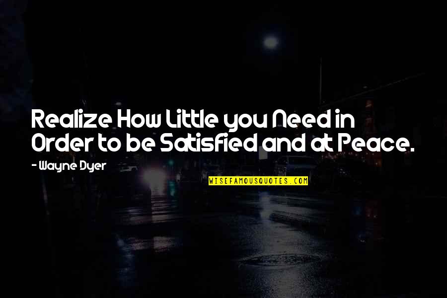 Travels With My Aunt Movie Quotes By Wayne Dyer: Realize How Little you Need in Order to