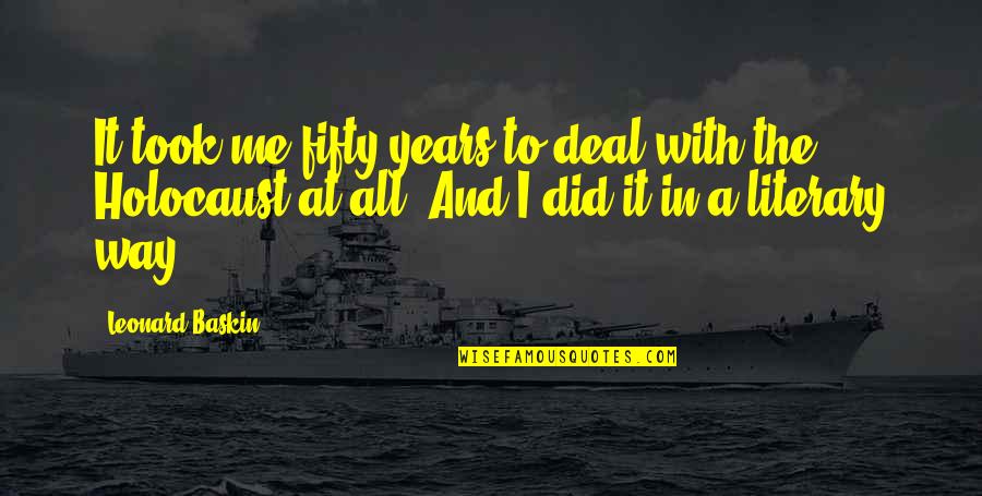 Travelstead Property Quotes By Leonard Baskin: It took me fifty years to deal with Travelstead Property Quotes By Leonard Baskin: It took me fifty years to deal with