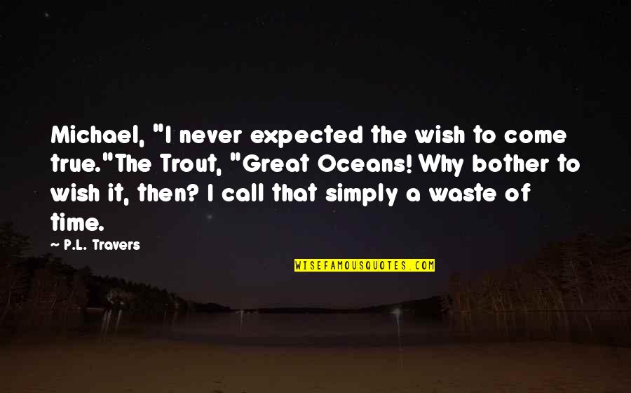 Travers Quotes By P.L. Travers: Michael, "I never expected the wish to come