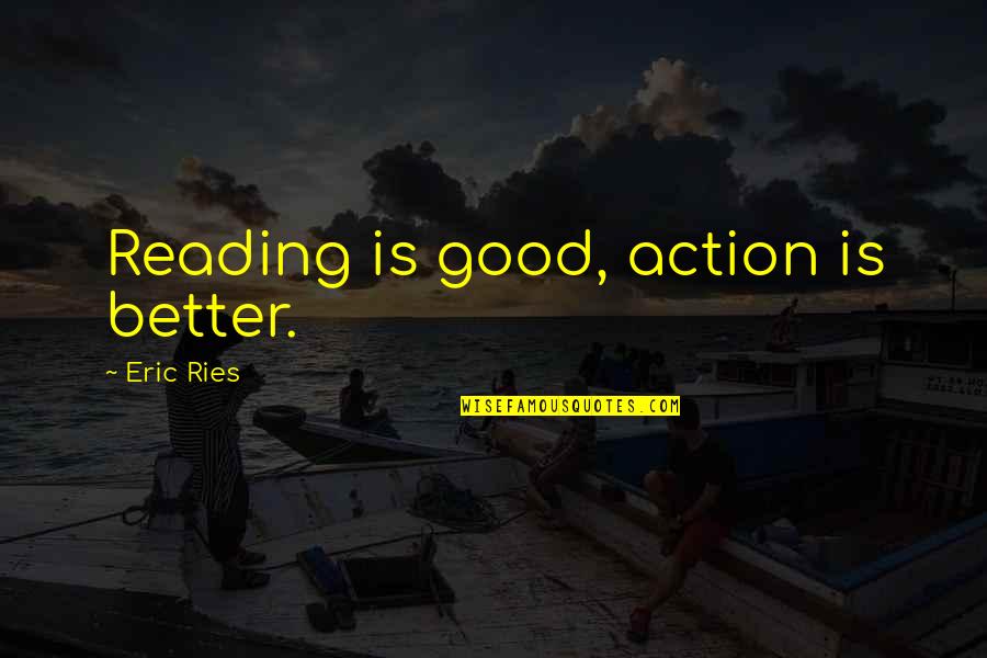 Traversack Quotes By Eric Ries: Reading is good, action is better.