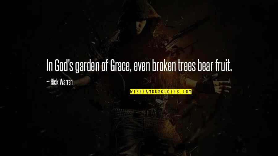 Traverse Quotes By Rick Warren: In God's garden of Grace, even broken trees
