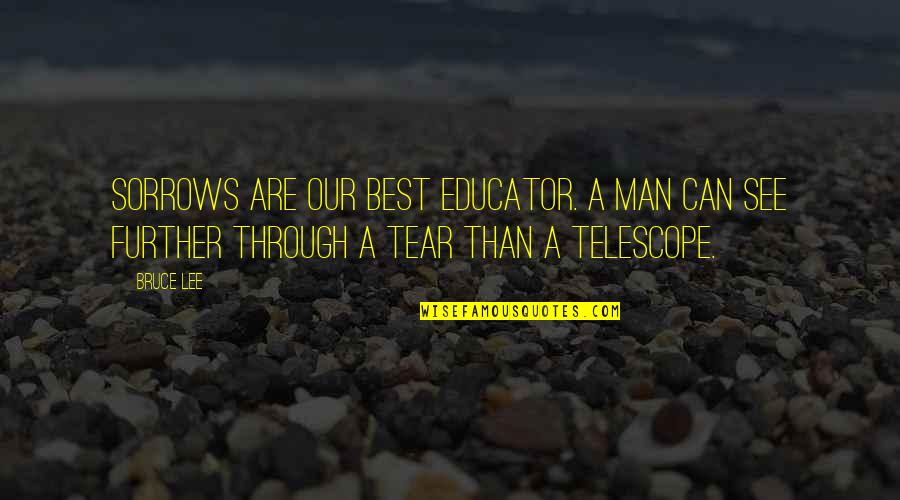 Traversed Quotes By Bruce Lee: Sorrows are our best educator. A man can
