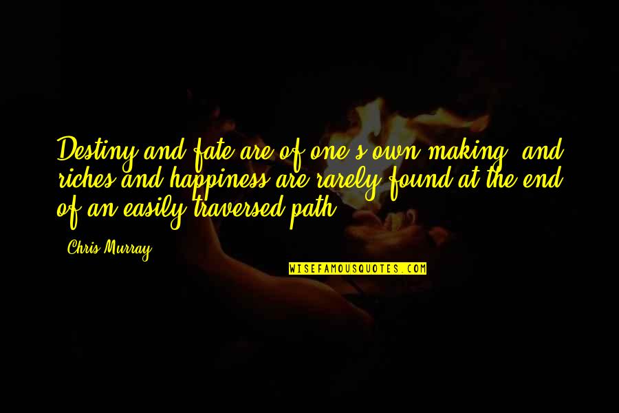 Traversed Quotes By Chris Murray: Destiny and fate are of one's own making,