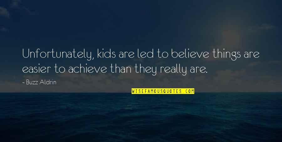 Traverses Quotes By Buzz Aldrin: Unfortunately, kids are led to believe things are