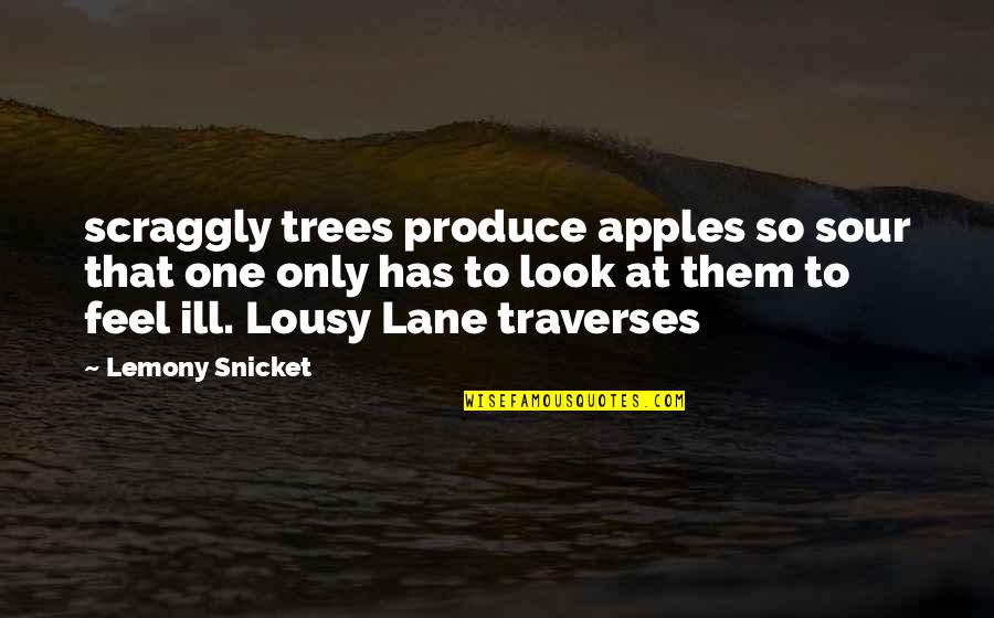 Traverses Quotes By Lemony Snicket: scraggly trees produce apples so sour that one