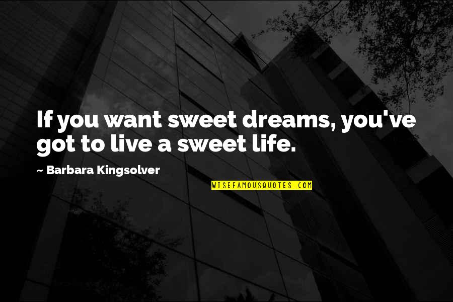 Traverses Through Quotes By Barbara Kingsolver: If you want sweet dreams, you've got to