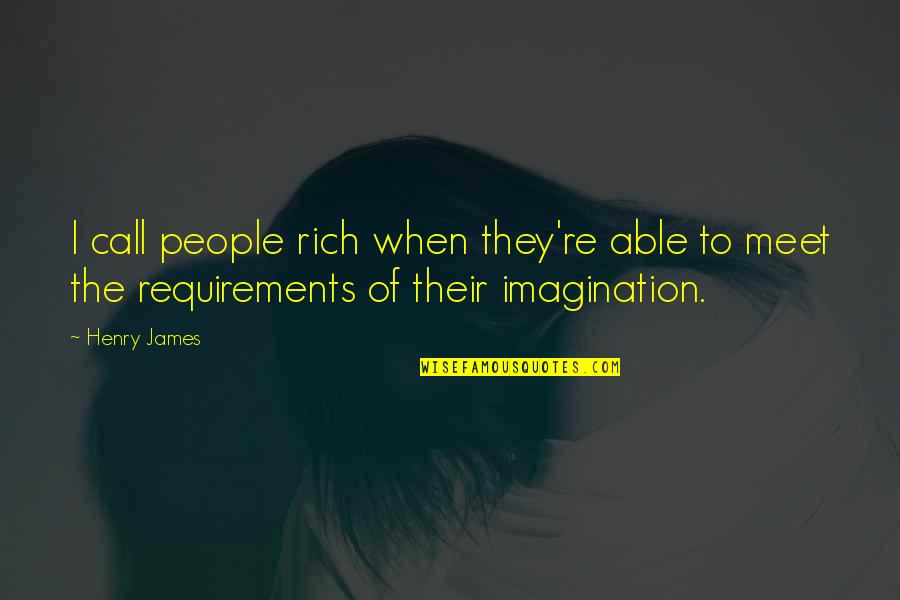 Traversing In Data Quotes By Henry James: I call people rich when they're able to